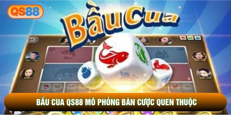 Bầu cua QS88 mô phỏng bàn cược quen thuộc