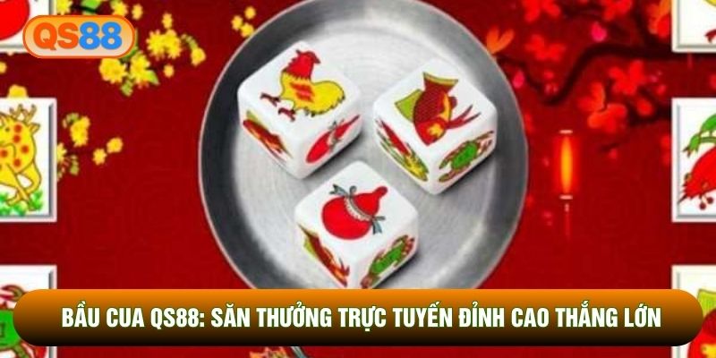 Bầu Cua Qs88: Săn Thưởng Trực Tuyến Đỉnh Cao Thắng Lớn