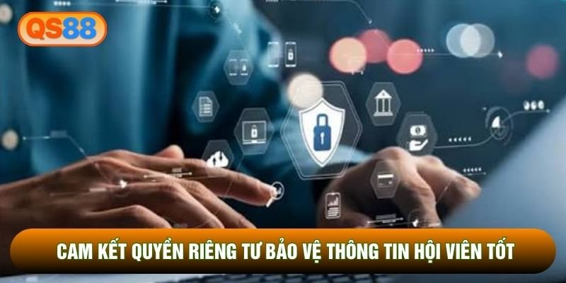 Cam kết quyền riêng tư bảo vệ thông tin hội viên tốt
