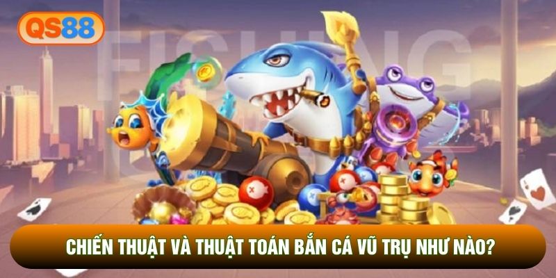 Chiến thuật và thuật toán bắn cá vũ trụ như nào? Chiến thuật và thuật toán bắn cá vũ trụ như nào?