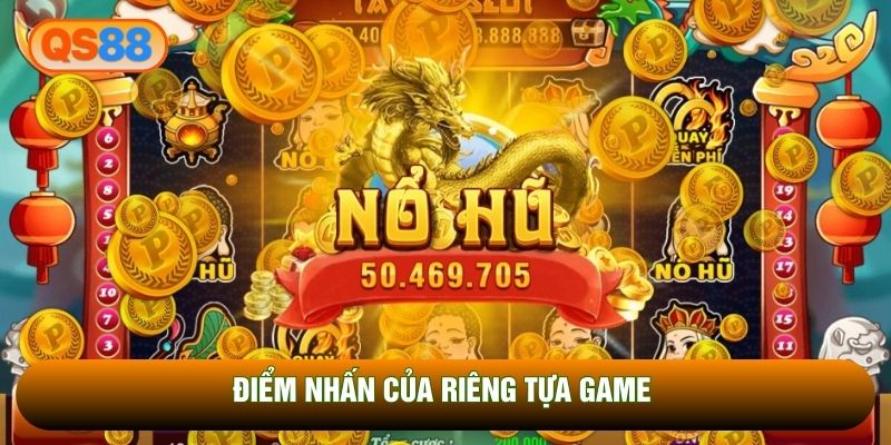 Điểm nhấn của riêng tựa game 