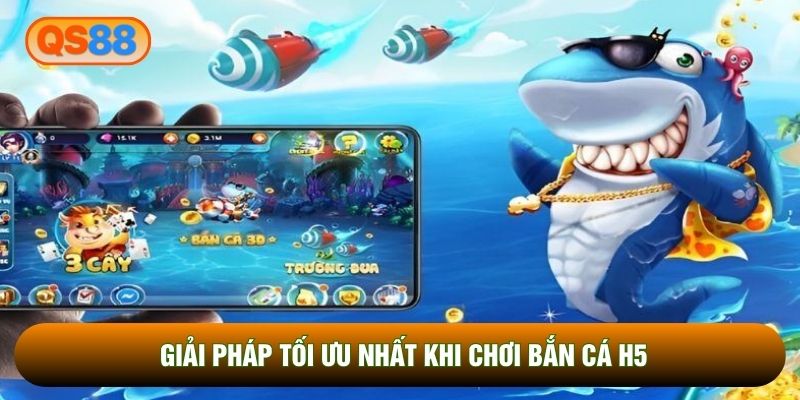 Giải pháp tối ưu nhất khi chơi bắn cá H5 Giải pháp tối ưu nhất khi chơi bắn cá H5