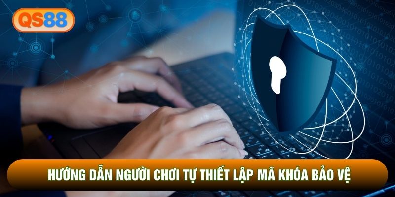 Hướng dẫn người chơi tự thiết lập mã khóa bảo vệ