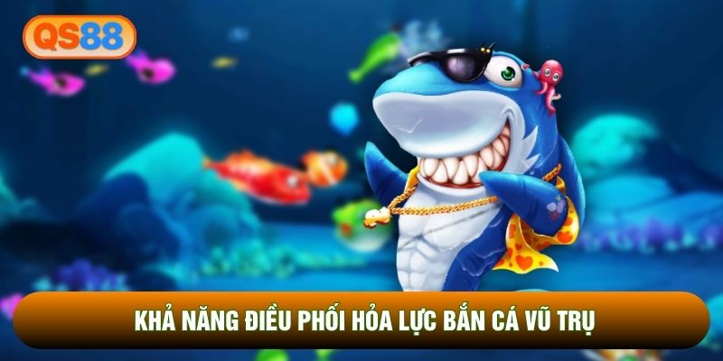 Khả năng điều phối hỏa lực bắn cá vũ trụ Khả năng điều phối hỏa lực bắn cá vũ trụ
