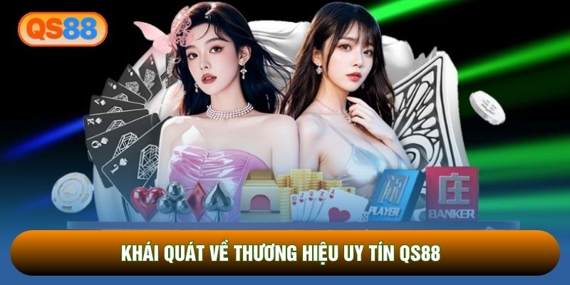 Khái quát về thương hiệu uy tín QS88