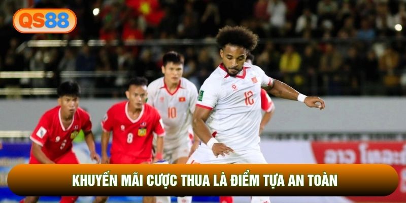 Khuyến mãi cược thua là điểm tựa an toàn Khuyến mãi cược thua là điểm tựa an toàn