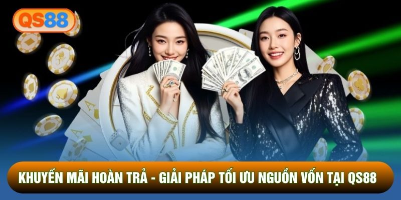 Khuyến Mãi Hoàn Trả - Giải Pháp Tối Ưu Nguồn Vốn Tại QS88