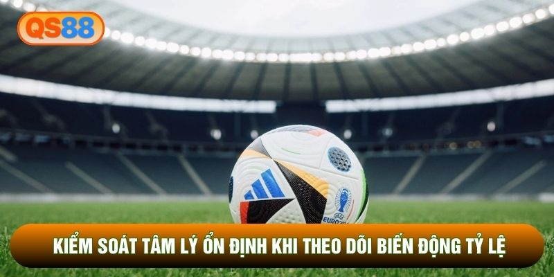 Kiểm soát tâm lý ổn định khi theo dõi biến động tỷ lệ Kiểm soát tâm lý ổn định khi theo dõi biến động tỷ lệ
