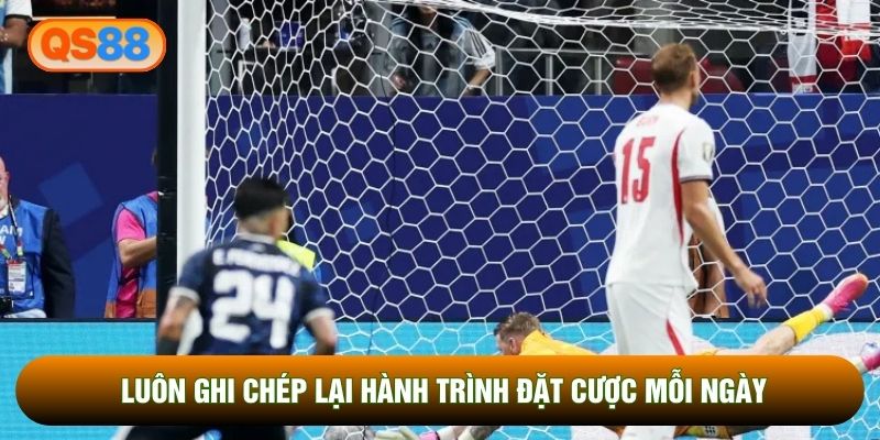 Luôn ghi chép lại hành trình đặt cược mỗi ngày Luôn ghi chép lại hành trình đặt cược mỗi ngày