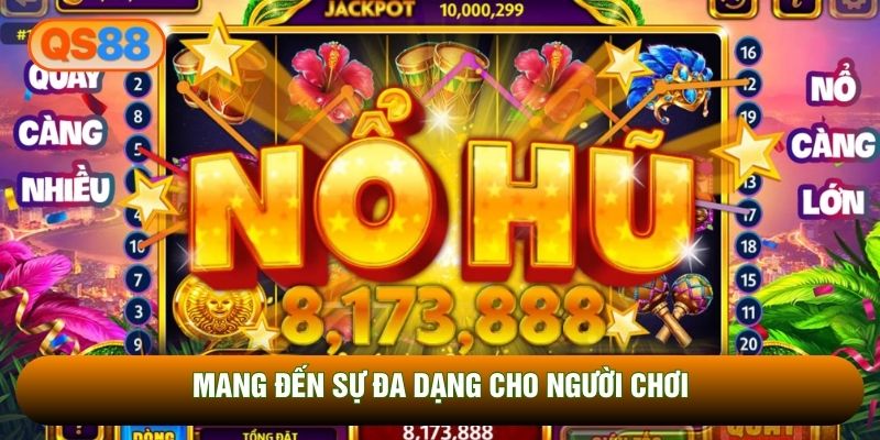 Mang đến sự đa dạng cho người chơi Mang đến sự đa dạng cho người chơi