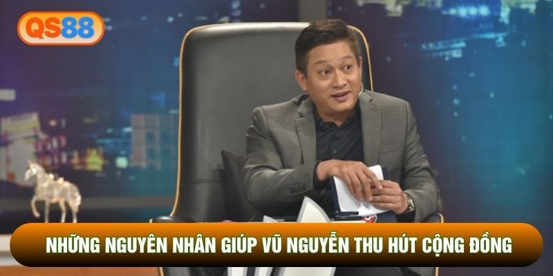 Những nguyên nhân giúp Vũ Nguyễn thu hút cộng đồng
