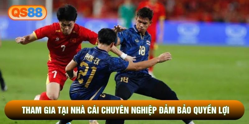 Tham gia tại nhà cái chuyên nghiệp đảm bảo quyền lợi