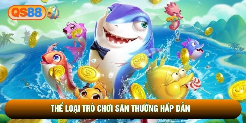Thể loại trò chơi săn thưởng hấp dẫn Thể loại trò chơi săn thưởng hấp dẫn
